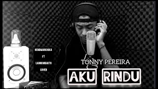 AKU RINDU || TONNY PEREIRA || HendMarkHoka_cover by request