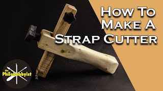 How To Make A GREAT Leather Strap Cutter #leathercraft #leather tools