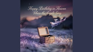 Happy Birthday In Heaven Where The Angels Sing her Voice
