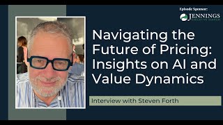 Navigating the Future of Pricing: Insights on AI and Value Dynamics with Steven Forth