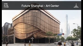 Future Shanghai - Art Center by Foster + Partners and Heatherwick Studio