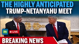 LIVE | Trump Meets Netanyahu at White House | US Israel Bilateral Talks | Gaza | Israel Iran