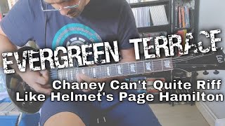 Evergreen Terrace - Chaney Can&#39;t Quite Riff Like Helmet&#39;s Page Hamilton (Guitar cover)