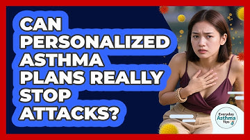 Can Personalized Asthma Plans Really Stop Attacks? - Everyday Asthma Tips