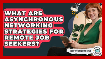 What Are Asynchronous Networking Strategies For Remote Job Seekers? - Guide To Work From Home