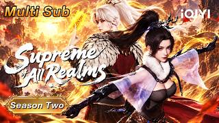 【Multi Sub】From massacre to supremacy | Supreme All Realms S2 | iQIYI Anime Asia