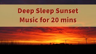 Deep Sleep Sunset Music for 20 mins