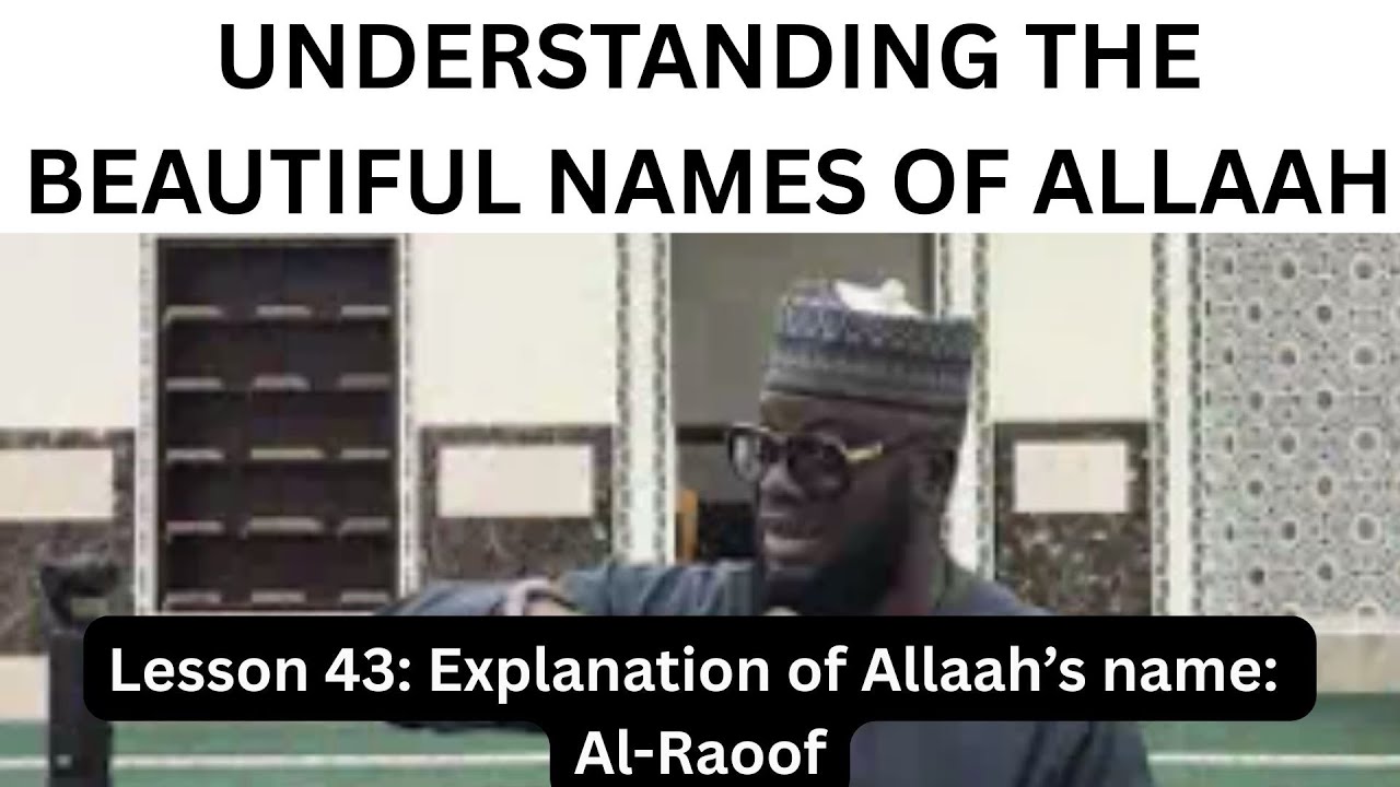 Abu Hanifa - Lesson 43 - Explanation of Allah’s name Al-Raoof (The ...