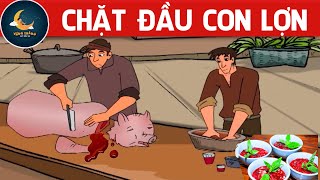 CHẶT ĐẦU CON LỢN - TRUYỆN CỔ TÍCH - QUÀ TẶNG CUỘC SỐNG - KHOẢNH KHẮC KỲ DIỆU - CHUYỆN CỔ TÍCH