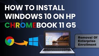 How to install Windows 10 on HP Chromebook 11 G5 that has enterprise enrollment ChromeOS.