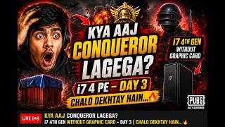 🔴 PUBG LIVE | Kya Aaj Conqueror Lagega? 😳 | i7 4th Gen Without Graphic Card 🔥 Day 3