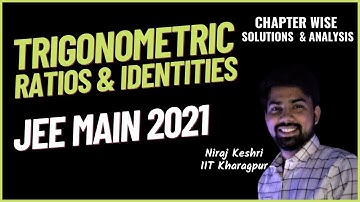 JEE Main 2021 | Trigonometric Ratios & Identities | Chapter Wise PYQ Solution| Niraj Keshri, IIT KGP