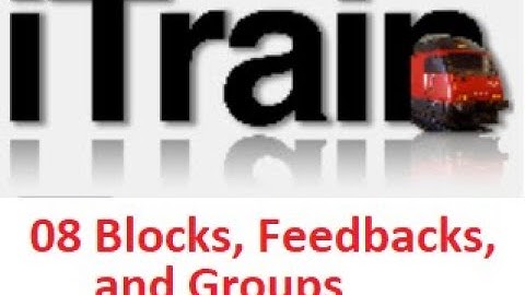 Video 08: Using iTrain Tutorial Series - Blocks, Feedbacks and Groups