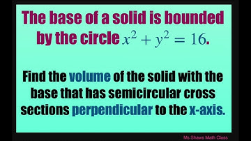 Find volume of solid with base of semicircular cross sections perpendicular to x axis x^2 + y^2 =16