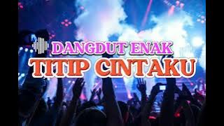 DANGDUT ENAK-🔥 🌴_TITIP CINTAKU 🌴-NEW ADIN REMIXER 2024