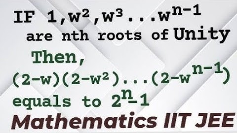 If w,w²,w³.....are th nth roots of unity then (2-w)(2-w²)(2-w³)......equals (2 raised to power n) -1