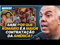 MARCOS BRAZ REVELA POR QUE ROMÁRIO FOI A MAIOR CONTRATAÇÃO DA AMÉRICA