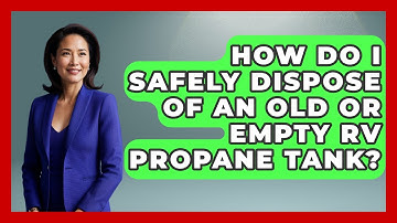 How Do I Safely Dispose Of An Old Or Empty RV Propane Tank? - Exploring Campgrounds