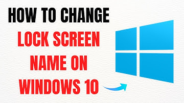 How to Change Lock Screen Name on Windows 10 – Full Guide