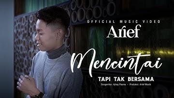 Arief Putra - Mencintai Tapi Tak Bersama (Official Music Video)