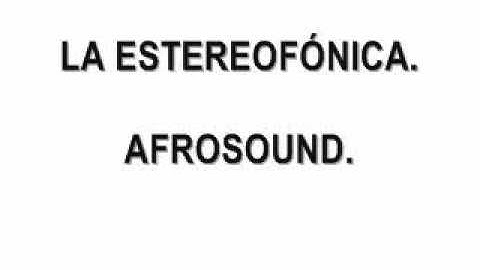 LA ESTEREOFÓNICA. - AFROSOUND..wmv