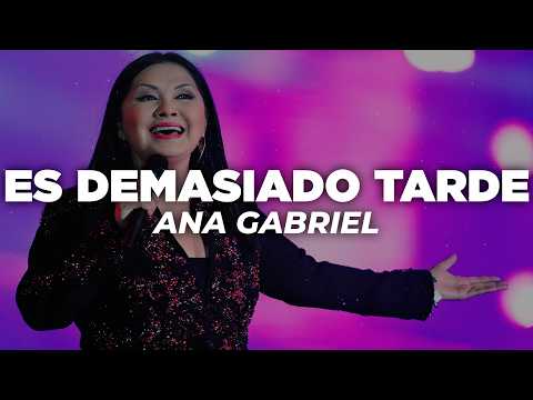 Ana Gabriel - Es Demasiado Tarde (Letra)