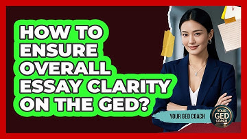 How To Ensure Overall Essay Clarity On The GED?