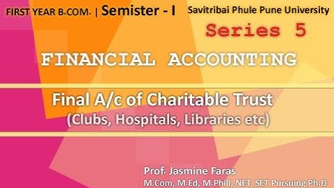 F.Y.B.Com  | Sem 2|Final A/c of Charitable Trust| Savitribai Pune University | | Lecture 05