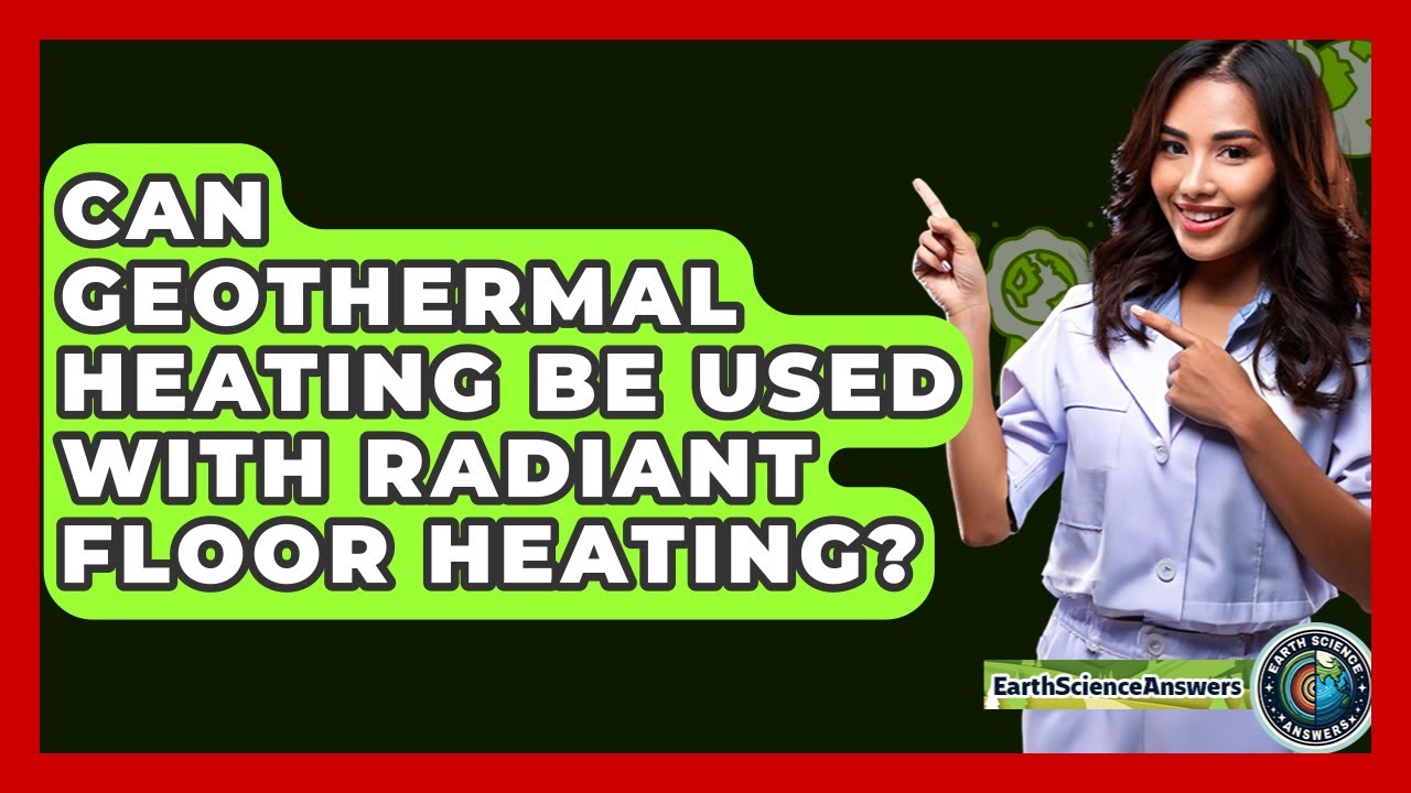 Can Geothermal Heating Be Used With Radiant Floor Heating? - Earth Science Answers