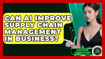 Can AI Improve Supply Chain Management in Business? | AI and Machine Learning Explained News