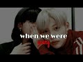 when we were young || changlix