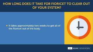 How long does it take for Fioricet to clear out of your system?