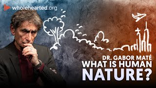 DR. GABOR MATE: HUMAN NATURE by Wholehearted 5,543 views 1 year ago 7 minutes, 51 seconds