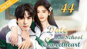 [Eng-Sub] Date with School Sweetheart EP44｜Chinese drama｜Song Weilong | Ju Jingyi | Qian Xiang Yin