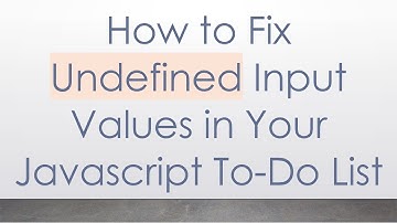 How to Fix Undefined Input Values in Your Javascript To-Do List