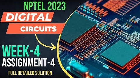 NPTEL 2023||DIGITAL CIRCUITS||WEEK-4; ASSIGNMENT-4||ANSWER-KEY WITH FULL DETAILED SOLUTION||