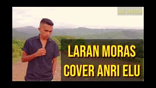 LAGU TIMOR || LARAN MORAS || COVER ANRI ELU