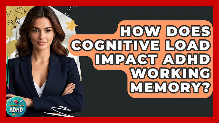How Does Cognitive Load Impact ADHD Working Memory? - Managing Your ADHD