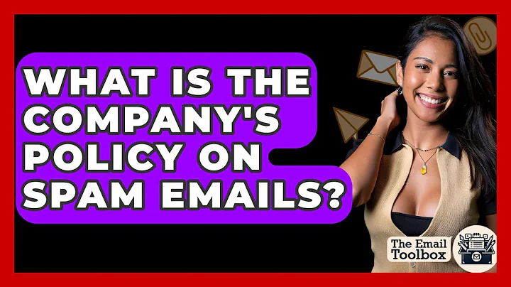 What Is The Company's Policy On Spam Emails? - TheEmailToolbox.com