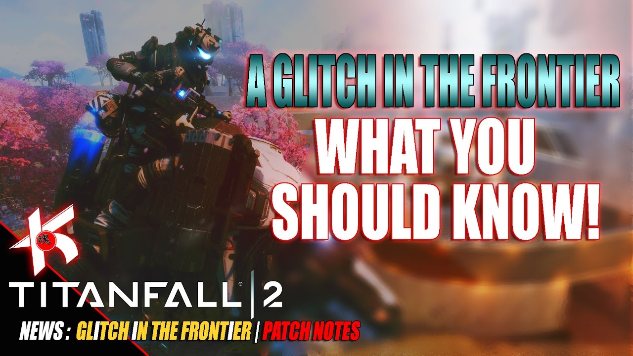 Titanfall 2 | A Glitch in the Frontier PATCH NOTES : WHAT YOU SHOULD KNOW!