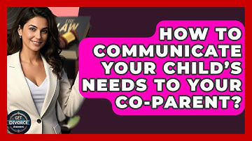 How To Communicate Your Child’s Needs To Your Co-parent? - Get Divorce Answers