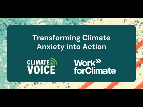 Transforming Climate Anxiety to Action • Joint Webinar with WorkforClimate