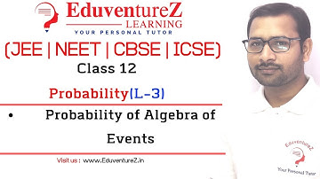Probability 03  Algebra of Events | Class 12 | JEE Main Advanced | EduventureZ