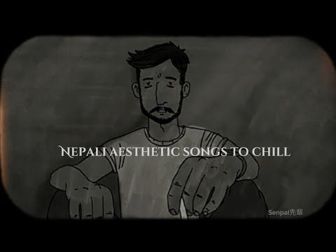 Nepali aesthetic songs to chill and vibe