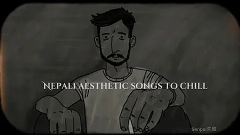 Nepali aesthetic songs to chill and vibe.