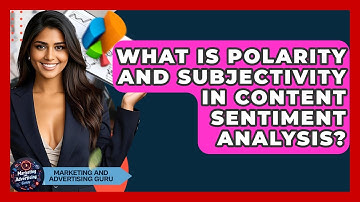 What Is Polarity And Subjectivity In Content Sentiment Analysis? - Marketing and Advertising Guru
