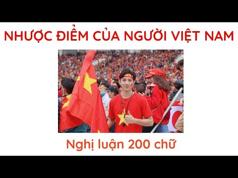 "Người Việt Nam hiện nay có nhược điểm cơ bản gì cản trở tiến bộ xã hội?" - Nghị luận 200 chữ