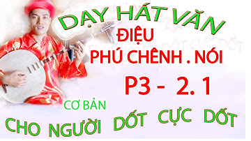 DẠY HÁT VĂN  PHÚ NÓI CHÊNH CHO NGƯỜI DỐT CỰC DỐT CƠ BẢN 1