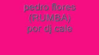 Pedro Flores Por Rumbas