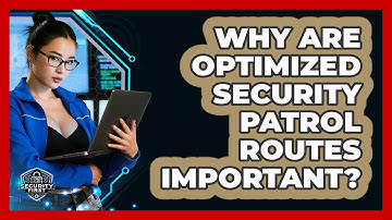 Why Are Optimized Security Patrol Routes Important? - SecurityFirstCorp.com